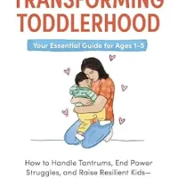خرید و دانلود نسخه کامل کتاب زبان اصلی Transforming Toddlerhood: How to Handle Tantrums, End Power Struggles, and Raise Resilient Kids—Without Losing Your Mind | دانلود کتاب خارجی