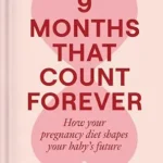 خرید و دانلود نسخه کامل کتاب زبان اصلی 9 Months That Count Forever: How Your Pregnancy Diet Shapes Your Baby’s Future | دانلود کتاب خارجی