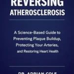 خرید و دانلود نسخه کامل کتاب زبان اصلی Reversing Atherosclerosis: A Science-Based Guide to Preventing Plaque Buildup, Protecting Your Arteries, and Restoring Heart Health | دانلود کتاب خارجی