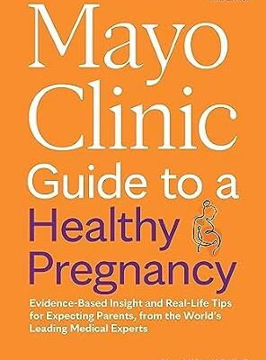 خرید و دانلود نسخه کامل کتاب زبان اصلی Mayo Clinic Guide to a Healthy Pregnancy, 3rd Edition: Evidence-Based Insight and Real-Life Tips for Expecting Parents, from the World’s Leading Medical Experts (Mayo Clinic Parenting Guides) | دانلود کتاب خارجی