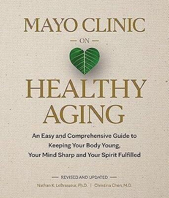 خرید و دانلود نسخه کامل کتاب زبان اصلی Mayo Clinic on Healthy Aging: An Easy and Comprehensive Guide to Keeping Your Body Young, Your Mind Sharp and Your Spirit Fulfilled | دانلود کتاب خارجی