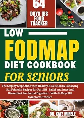 خرید و دانلود نسخه کامل کتاب زبان اصلی THE COMPLETE LOW FODMAP DIET COOKBOOK FOR SENIORS: The Step by Step Guide with Healthy & Deliciously Satisfying Gut-Friendly Recipes for Fast IBS Relief and Intestinal Discomfort For Sound Digestion | دانلود کتاب خارجی