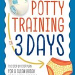 خرید و دانلود نسخه کامل کتاب زبان اصلی Potty Training in 3 Days: The Step-by-Step Plan for a Clean Break from Dirty Diapers | دانلود کتاب خارجی