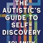 خرید و دانلود نسخه کامل کتاب زبان اصلی The Autistic’s Guide to Self-Discovery: Flourishing as a Neurodivergent Adult | دانلود کتاب خارجی