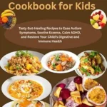 خرید و دانلود نسخه کامل کتاب زبان اصلی GAPS Diet Cookbook for Kids: Tasty Gut-Healing Recipes to Ease Autism Symptoms, Soothe Eczema, Calm ADHD, and Restore Your Child’s Digestive and Immune Health | دانلود کتاب خارجی