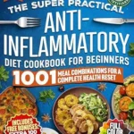 خرید و دانلود نسخه کامل کتاب زبان اصلی The Super Practical Anti-Inflammatory Diet Cookbook for Beginners: An Easy and Flavorful 7-Week Meal Plan to Discover Food Triggers, Restore Gut Health … Energy (The Anti-Inflammatory Lifestyle 1) | دانلود کتاب خارجی