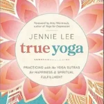 خرید و دانلود نسخه کامل کتاب زبان اصلی True Yoga: Practicing withIthe Yoga Sutras for Happiness & Spiritual Fulfillment | دانلود کتاب خارجی