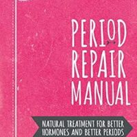خرید و دانلود نسخه کامل کتاب زبان اصلی Period Repair Manual: Natural Treatment for Better Hormones and Better Periods | دانلود کتاب خارجی
