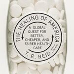 خرید و دانلود نسخه کامل کتاب زبان اصلی The Healing of America: A Global Quest for Better, Cheaper, and Fairer Health Care | دانلود کتاب خارجی