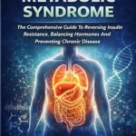 خرید و دانلود نسخه کامل کتاب زبان اصلی METABOLIC SYNDROME: The Comprehensive Guide to Reversing Insulin Resistance, Balancing Hormones, and Preventing Chronic Disease. | دانلود کتاب خارجی