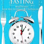 خرید و دانلود نسخه کامل کتاب زبان اصلی Intermittent Fasting: Built To Fast. Your True Intermittent Fasting Guide | دانلود کتاب خارجی