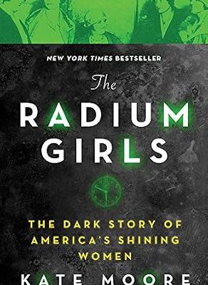 خرید و دانلود نسخه کامل کتاب زبان اصلی The Radium Girls: The Dark Story of America’s Shining Women | دانلود کتاب خارجی