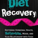 خرید و دانلود نسخه کامل کتاب زبان اصلی Diet Recovery: Restoring Hormonal Health, Metabolism, Mood, and Your Relationship with Food (Diet Recovery Series Book 1) | دانلود کتاب خارجی
